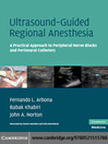Ultrasound-Guided Regional Anesthesia A Practical Approach to Peripheral Nerve Blocks and Prineural Catheters 1 by Fernando L. Arbona eBook